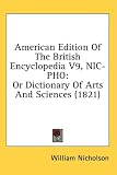 Review Kessinger Publishing  / American Edition of the British Encyclopedia V9, Nic-PHO: Or Dictionary of Arts and Sciences (1821)