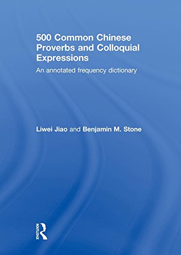 500 Common Chinese Proverbs and Colloquial Expressions: An Annotated Frequency Dictionary
