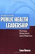 Public Health Leadership: Putting Principles into Practice, Second Edition