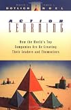 Action Learning: How the Worlds Top Companies are Re-Creating Their Leaders and Themselves