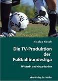 Die TV-Produktion der Fußballbundesliga: TV-Markt und Organisation