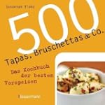 500 Tapas, Bruschettas & Co.: Das Koc...