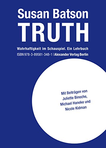 TRUTH: Wahrhaftigkeit im Schauspiel. Ein Lehrbuch (German Edition)
