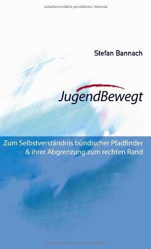 Books on Demand JugendBewegt: Zum Selbstverst&auml;ndnis B&uuml;ndischer Pfadfinder und ihrer Abgrenzung zum rechten Rand