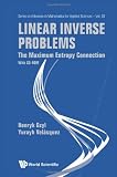 Linear Inverse Problems: The Maximum Entropy Connection (Series on Advances in Mathematics for Applied Sciences)
