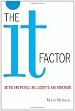 The It Factor: Be the One People Like, Listen to, and Remember