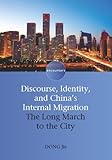 Discourse, identity, and China's internal migration : the long march to the city