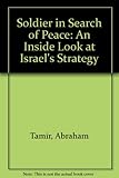 A soldier in search of peace : an inside look at Israel's strategy