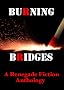 Burning Bridges: A Renegade Fiction Anthology