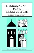 Liturgical Art for a Media Culture (American Essays in Liturgy)