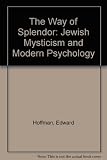 The way of splendor : Jewish mysticism and modern psychology