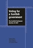 Voting for a Scottish government : the Scottish Parliament election of 2007