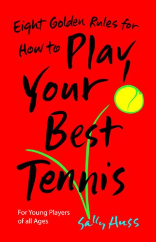 Eight Golden Rules for How to Play Your Best Tennis