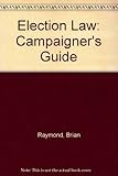 Election Law : a campaigner's guide