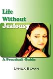 Life Without Jealousy: A Practical Guide (10-Step Empowerment Series) Life Without Jealousy: A Practical Guide (10-Step Empowerment Series)