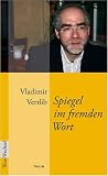 Spiegel im fremden Wort - Die Erfindung des Lebens als Literatur - Vladimir Vertlib