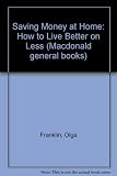 Saving money at home : how to live better on less