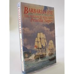 Barbarian Eye: Lord Napier in China, 1834, the Prelude to Hong Kong