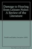 Damage to hearing arising from leisure noise : a review of the literature