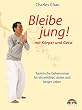 Bleibe Jung! - mit K�rper und Geist. Taoistische Geheimnisse f�r ein erf�lltes, vitales und langes Leben