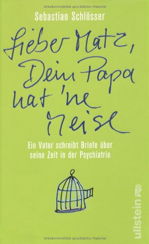 Download »Lieber Matz, Dein Papa hat 'ne Meise«: Ein Vater schreibt Briefe über seine Zeit in der Psychiatrie Download »Lieber Matz, Dein Papa hat 'ne Meise«: Ein Vater schreibt Briefe über seine Zeit in der Psychiatrie