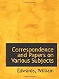 Correspondence and Papers on Various Subjects