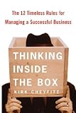 Thinking Inside the Box: The 12 Timeless Rules for Managing a Successful Business