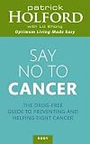 Say no to cancer : the drug-free guide to preventing and helping fight cancer