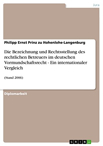 Die Bezeichnung und Rechtsstellung des rechtlichen Betreuers im deutschen Vormundschaftsrecht - Ein internationaler Vergleich: (Stand 2006) (German Edition)
