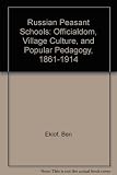 Russian peasant schools : officialdom, village culture, and popular pedagogy, 1861-1914