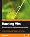 Hacking Vim: A Cookbook to get the Most out of the Latest Vim Editor: From personalizing Vim to productivity optimizations: Recipes to make life easier for experienced Vim users