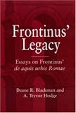 Frontinus' Legacy: Essays on Frontinus' de aquis urbis Romae