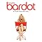If you want to discover Brigitte Bardot   (1934  -      )