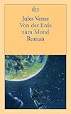 Von der Erde zum Mond: Direktflug in 97 Stunden 20 Minuten Roman