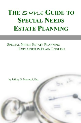 The Simple Guide to Special Needs Estate Planning: Special Needs Estate Planning Explained in Plain English