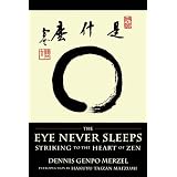 The Eye Never Sleeps: Striking to the Heart of Zen ~ Dennis Genpo Merzel