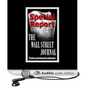 The Wall Street Journal Special Report on Telecommunications: Speak and You Shall Receive