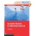 Glacier Travel & Crevasse Rescue: Reading Glaciers, Team Travel, Crevasse Rescue Techniques, Routefinding, Expedition Skills 2nd Edition
