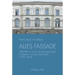 Alles Fassade: 'Oberfl�che' in der deutschsprachigen Architektur- und Literatur�sthetik 1770-1870