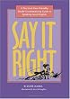 Say It Right: A Practical, User-Friendly, Totally Unintimidating Guide to Speaking Good English