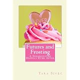 Futures and Frosting (Chocolate Lovers #2) ~ Tara Sivec