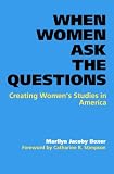 When Women Ask the Questions: Creating Women's Studies in America