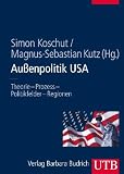 Au�enpolitik USA: Theorie - Prozess - Politikfelder - Regionen - Simon Koschut