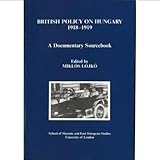 British policy on Hungary, 1918-1919 : a documentary sourcebook