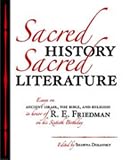 Sacred History, Sacred Literature: Essays on Ancient Israel, the Bible, and Religion in Honor of R.e. Friedman on His Sixtieth Birthday