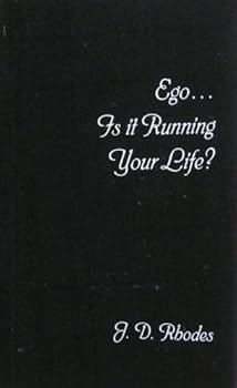 ego... is it running your life? (get your self straight) - j.d. rhodes ego... is it running your life? (get your self straight) - j.d. rhodes