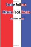 Tender Buttons: Objects, Food, Rooms