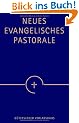 Neues Evangelisches Pastorale: Texte, Gebete und kleine liturgische Formen f�r die Seelsorge