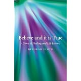 Believe and it is True: A Story of Healing and Life Lessons