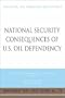 National Security Consequences of U.S. Oil Dependency: Report of an Independent Task Force (Independent Task Force Report)